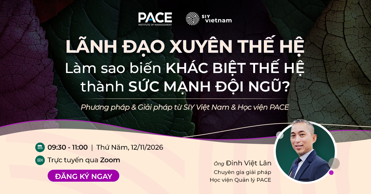 Webinar “LÃNH ĐẠO XUYÊN THẾ HỆ - Làm sao biến KHÁC BIỆT THẾ HỆ thành SỨC MẠNH ĐỘI NGŨ?”